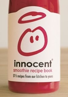 Innocent Smoothie Recipe Book - 57 1/2 Recipes from Our Kitchen to Yours
