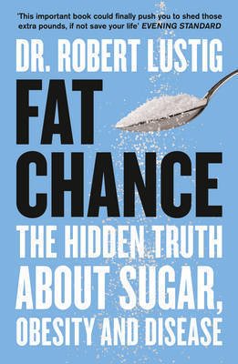Fat chance - the hidden truth about sugar, obesity and disease