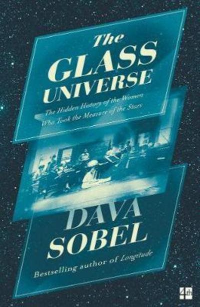 The Glass Universe: The Hidden History of the Women Who Took the Measure of