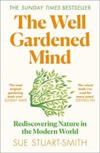 Well Gardened Mind - Rediscovering Nature in the Modern World