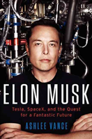 Elon musk - tesla, spacex, and the quest for a fantastic future