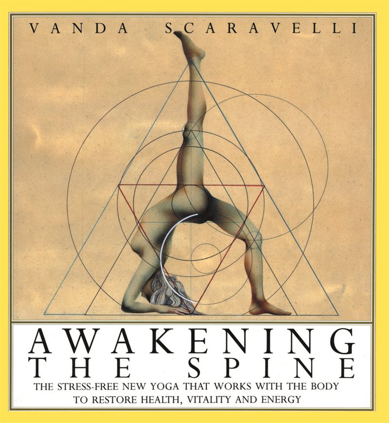 Awakening The Spine: The Stress-Free New Yoga That Works To