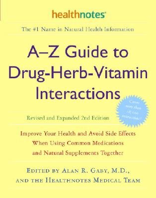 A-Z Guide to Drug-Herb-Vitamin Interactions Revised and Expanded 2nd Edition