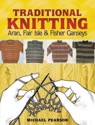 Michael pearsons traditional knitting - aran, fair isle and fisher ganseys,