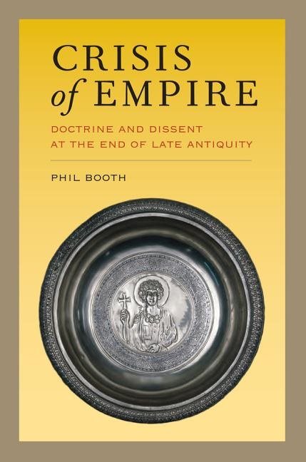 Crisis of empire - doctrine and dissent at the end of late antiquity