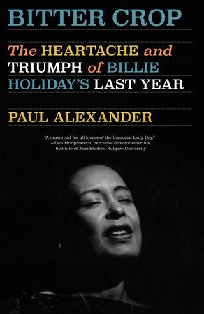 Bitter Crop: The Heartache and Triumph of Billie Holiday