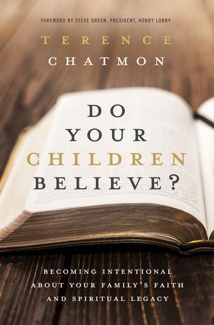 Do your children believe? - becoming intentional about your familys faith a