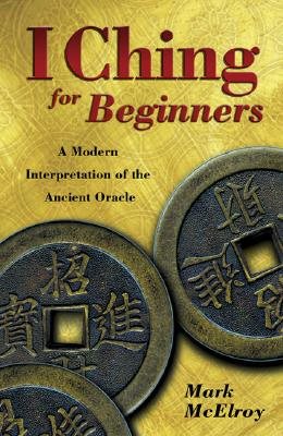 I ching for beginners - a modern interpretation of the ancient oracle