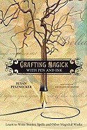 Crafting Magick with Pen and Ink: Learn to Write Stories, Spells and Other Magickal Works