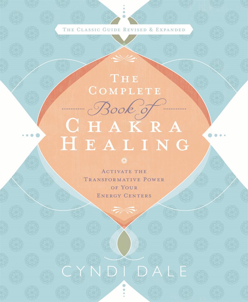 Complete book of chakra healing - activate the transformative power of your