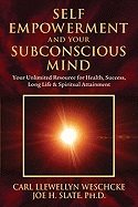 Self-Empowerment and Your Subconscious Mind: Your Unlimited Resource for Health, Success, Long Life & Spiritual Attainment