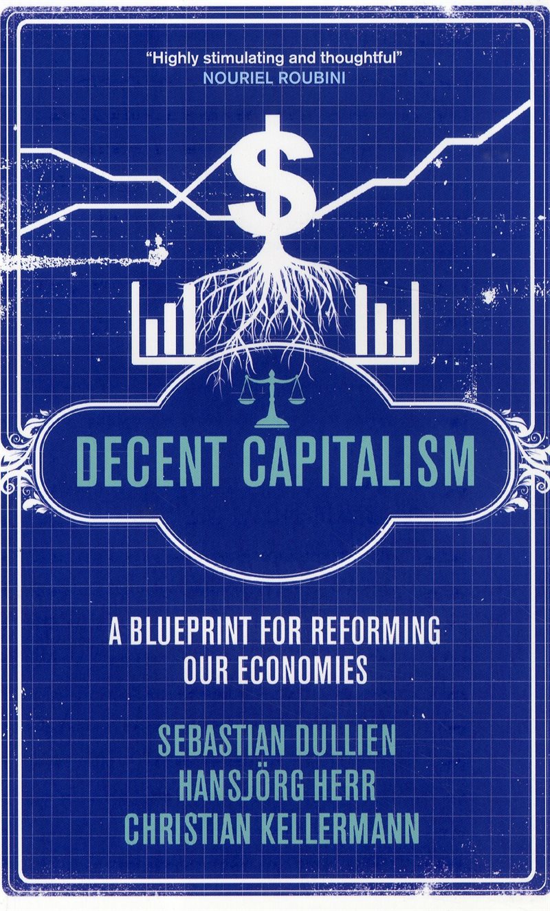 Decent capitalism : a blueprint for reforming our economies