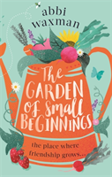 The Garden of Small Beginnings