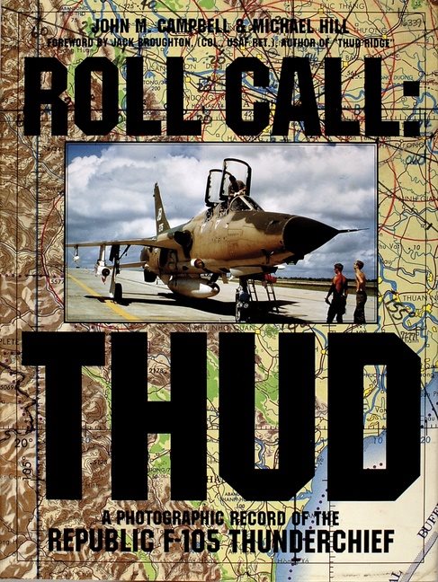 Roll call - thud - a photographic record of the republic f-105 thunderchief