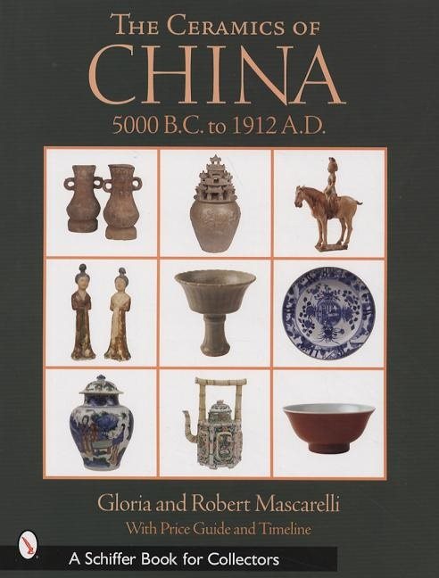 The Ceramics Of China : 5000 B.C. to 1900 A.D.