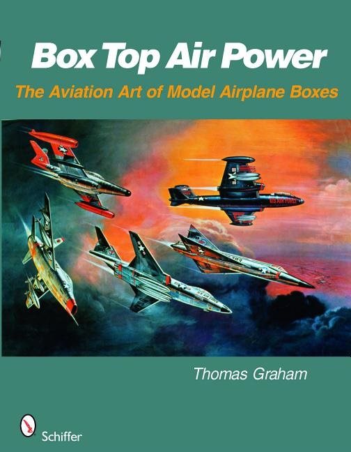 Box Top Air Power : The Aviation Art of Model Airplane Boxes