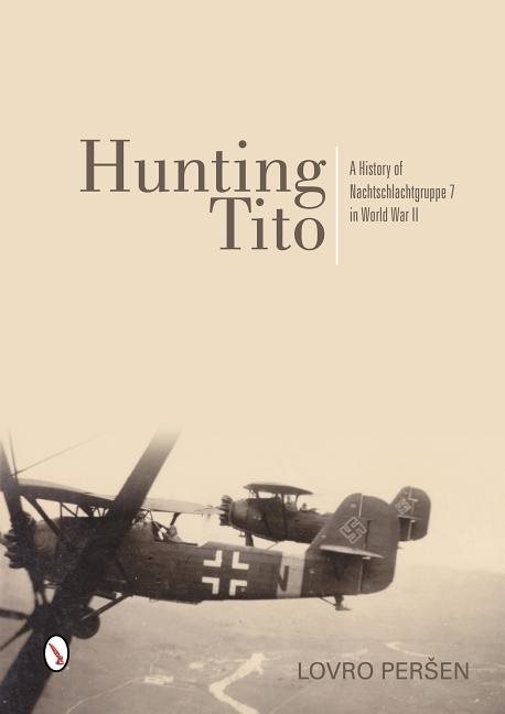 Hunting tito - a history of nachtschlachtgruppe 7 in world war ii