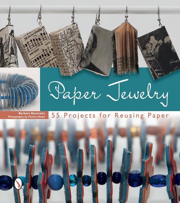 Paper Jewelry : 55 Projects for Reusing Paper