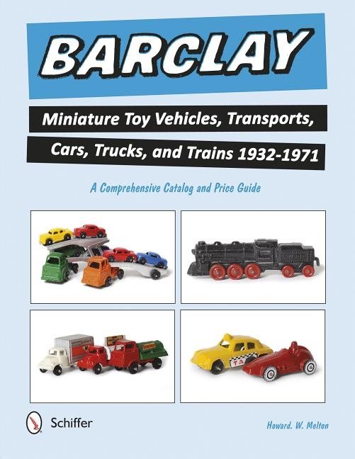 Barclay miniature toy vehicles, transports, cars, trucks, and trains 1932-1