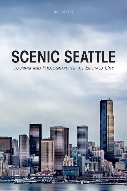Scenic seattle - touring and photographing the emerald city