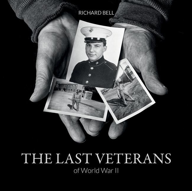 The Last Veterans Of World War Ii : Portraits and Memories