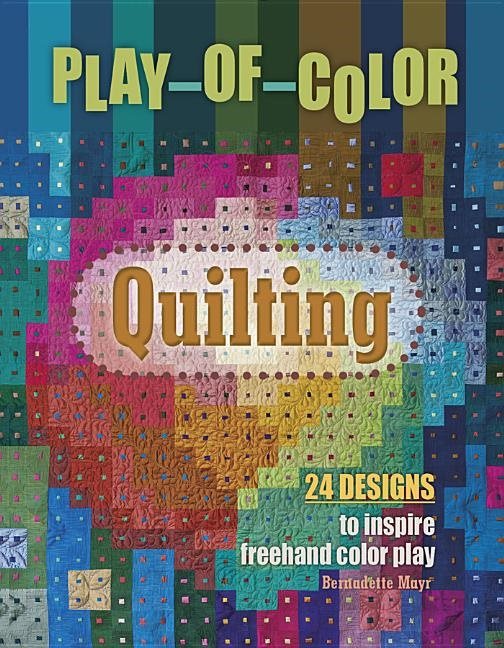 Play-of-color quilting - 24 designs to inspire freehand color play