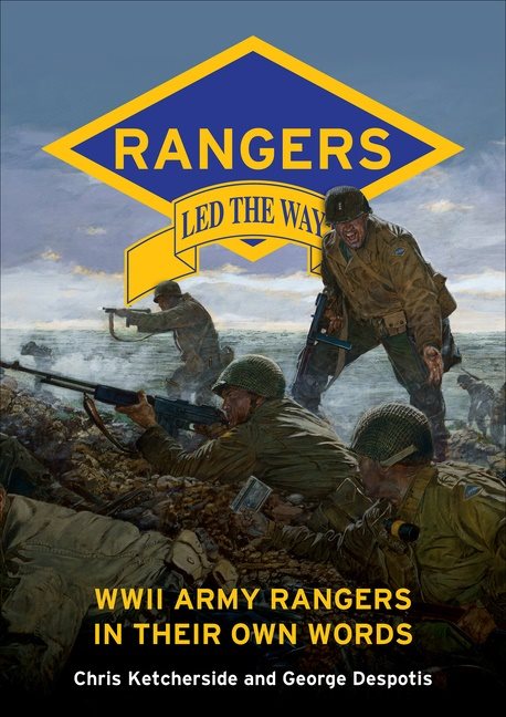 Rangers Led The Way : WWII Army Rangers in Their Own Words