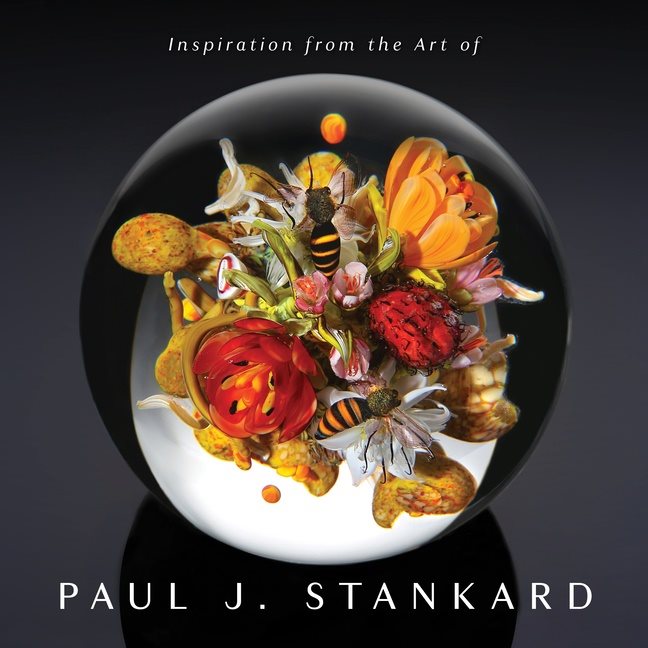 Inspiration From The Art Of Paul J. Stankard