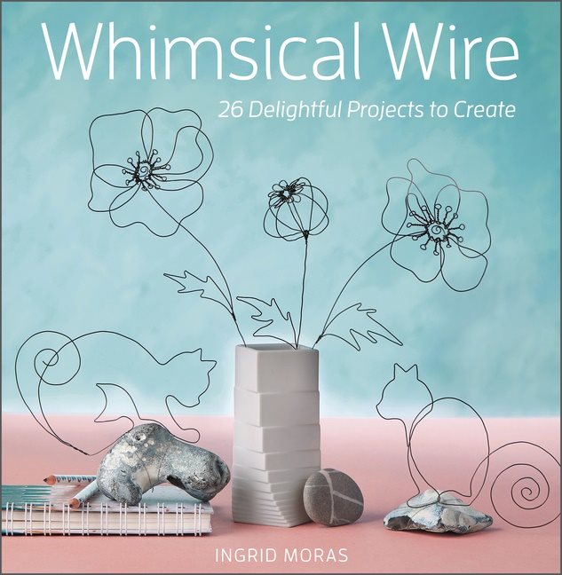 Whimsical Wire : 26 Delightful Projects to Create