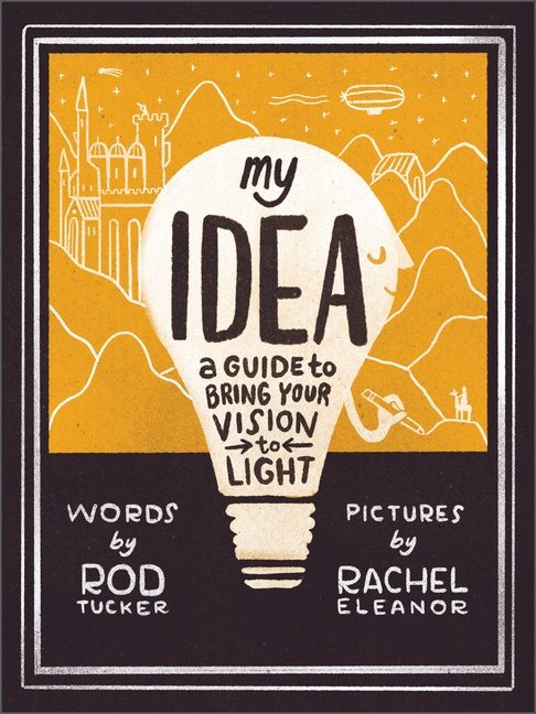 My Idea : A Guide to Bring Your Vision to Light