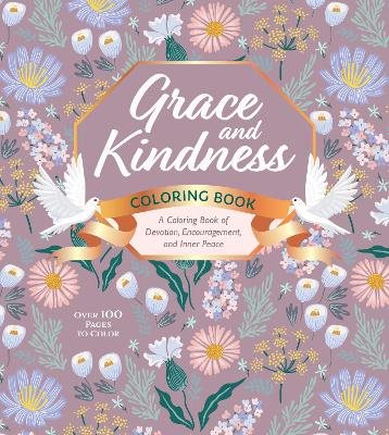 Grace and Kindness Coloring Book: A Coloring Book of Devotion, Encouragement, and Inner Peace