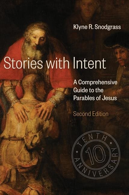 Stories with intent - a comprehensive guide to the parables of jesus