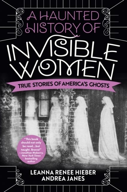 Haunted History Of Invisible Women - True Stories of America