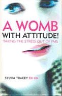 Womb With Attitude! : Taking the Stress out of PMS!