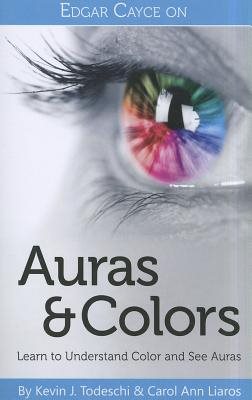 Edgar Cayce On Auras And Colors: Learn To Understand Color & See Auras