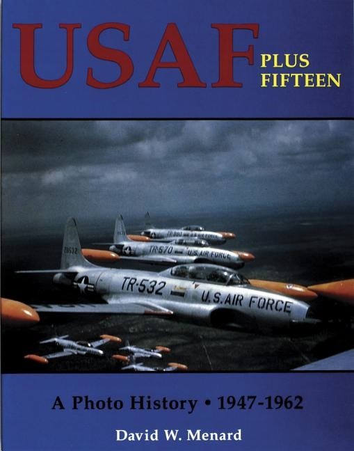 Usaf plus fifteen - a photo history 1947-1962