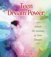 Teen Dream Power : Unlock the Meaning of Your Dreams