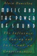 Music And The Power Of Sound : The Influence of Tuning and Interval on Consciousness