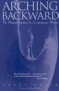 Arching Backward : The Mystical Initiation of a Contemporary Woman