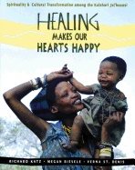 Healing Makes Our Hearts Happy : Spirituality and Transformation Among the Juhoansi of the Kalahari