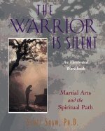 Warrior Is Silent : Martial Arts and the Spiritual Path