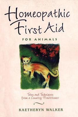 Homeopathic First Aid For Animals: Tales & Techniques From A