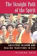 Straight Path Of Spirit : Ancestral Wisdom and Healing Traditions in Fiji