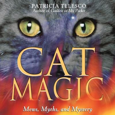 Cat Magic: Mews, Myths & Mystery