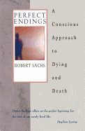 Perfect Endings : Conscious Approach to Dying and Death