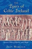 Epics Of Celtic Ireland : Ancient Tales of Mystery and Magic