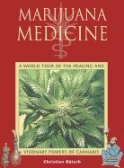 Marijuana Medicine : A World Tour of the Healing and Visionary Powers of Cannabis