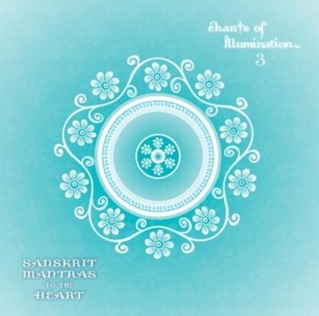 Chants of illumination, vol. 3 cd - sanskrit mantras to the heart