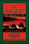 In Secret Mongolia : Sequel to Men and Gods in Mongolia