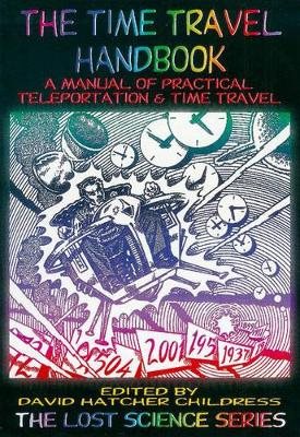 Time Travel Handbook: A Manual Of Practical Teleportation &